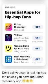 The List Essential Apps For Hip Hop Fans Urban Dictionary Reference Ud Get Voloco Auto Voice Tune And Harmony N App Purchases Get Genius Song Lyrics More Get Song Lyrics Beat Maker Go Find and save lyrics genius memes | from instagram, facebook, tumblr, twitter & more. meme