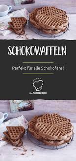 Schokowaffeln Rezept Schokoladenwaffeln Waffeln Rezept Waffeln Backen