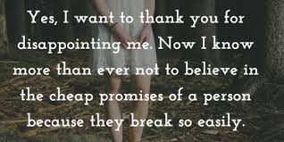 When someone promises you something but then doesn't follow through. 25 Sayings And Quotes On Broken Promises Enkiquotes