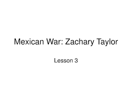 Ppt Mexican War Zachary Taylor Powerpoint Presentation