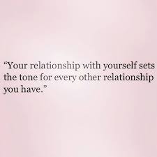 Your Relationship With Yourself Sets The Tone Learning To Love Yourself Learn To Love Inspirational Quotes