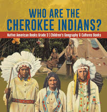 Sioux indians the men of the tribe could become chiefs eventually if they demonstrated strong warrior skills. Who Are The Cherokee Indians Native American Books Grade 3 Children S Geography Cultures Books Baby Professor 9781541975026 Amazon Com Books