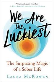 Download Pdf Epub We Are The Luckiest The Surprising Magic Of A Sober Life By Laura Mckowen Ebook Free Audiobook English Sober Life Sober Good Books