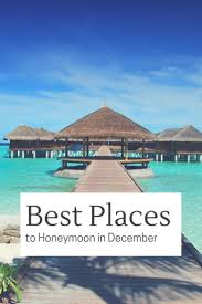 Stay Warm At The Best Places To Honeymoon In December Best Places To Honeymoon