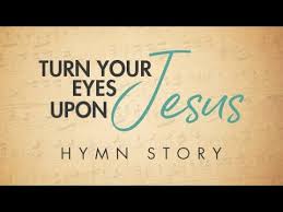 chorus turn your eyes upon jesus look full in his wonderful face and the things of earth will grow strangely dim in the light of his glory and grace. Turn Your Eyes Upon Jesus Hymn Story With Lyrics Story Behind The Hymn Helen H Lemmel Youtube
