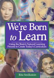 We're Born to Learn: Using the Brain's Natural Learning Process to Create  Today's Curriculum by Smilkstein, Rita: Good paperback (2002) 1st Edition. 