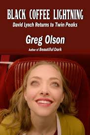 Black Coffee Lightning: David Lynch Returns to Twin Peaks: Olson, Greg,  Thorne, John: 9781949024814: Amazon.com: Books