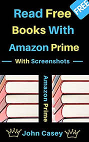 Prime members can borrow a kindle book just like they borrow a book from a public library. How To Read Free Books With Amazon Prime With Screenshots Ebook Casey John Amazon In Kindle Store