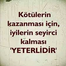 Asla Seyirci Kalmayin Kim Olursa Olsun Ne Olursa Olsun Ilham Veren Sozler Ozlu Sozler Alintilar