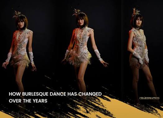 How Burlesque Dance Has Changed Over the Years - CHARISMATICO.COM