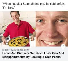 Ready to learn i cook and 41 other words for food in mexican spanish? When T Cook A Spanish Rice Pie He Said Softly I M Free Betootaadvocatecom Local Man Distracts Self From Life S Pain And Disappointments By Cooking A Nice Paella 2meirl4meirl Spanish Meme On