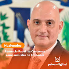 El ministro de Economía, Planificación y Desarrollo, Pavel Isa Contreras,  presentó formalmente su renuncia al cargo mediante una carta dirigida al  presidente Luis Abinader. La dimisión será efectiva a partir del 10