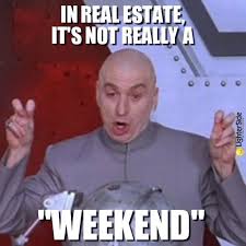 We Made It To Friday Oh Wait Real Estate Memes Real Estate Quotes Real Estate Fun