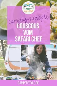 Camping Rezepte Couscous Vom Safari Chef Camperstyle Camping Rezepte Einfach Couscous Mit Gemuse Camping