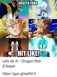 It is also available on netflix, but it is only for the japanese audience. Vegeta Fans Hit Like A Lets Do It Dragon Ball Z Super Httpsgooglsp62ut Meme On Me Me
