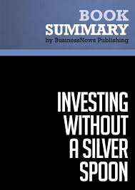 Summary Investing Without A Silver Spoon Jeff Fischer Ebook By Businessnews Publishing Rakuten Kobo