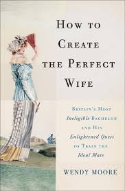 Added episode 2 captures for the korean drama 'the perfect wife'. How To Create The Perfect Wife Britain S Most Ineligible Bachelor And His Enlightened Quest To Train The Ideal Mate By Wendy Moore