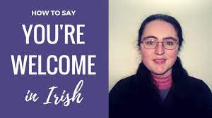 Gaelic matters > gaelic and irish blessings gaelic and irish blessings. Video Please Thank You And You Re Welcome In Irish Gaelic