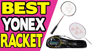 5 Best Yonex Badminton Racket 2019 Edition Expert Ratings
