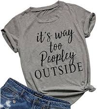 People Outside T Shirt Funnysayingtshirts Funny T Shirt Sayings Funny Shirts Women T Shirts With Sayings