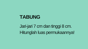 Maybe you would like to learn more about one of these? Jari Jari Tabung 7 Cm Dan Tingginya 8 Cm Hitunglah Luas Permukaannya Menggunakan Dua Cara Solusi Matematika