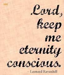 5 minutes inside eternity and we will wish that we had sacrificed more!!! Lord Keep Me Eternity Conscious Leonard Ravenhill Christian Quotes Prayer Eternity Quotes Leonard Ravenhill