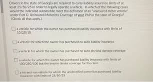 You have to have separate collision insurance to be covered in an accident. Solved Drivers In The State Of Georgia Are Required To Ca Chegg Com
