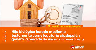 Hija biológica hereda mediante testamento como legataria si adopción generó  la pérdida de vocación hereditaria [Casación 3404-2016, Arequipa]