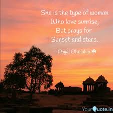 And in those moments, you find inside yourself a promising feeling of the upcoming new dawn. She Is The Type Of Woman Quotes Writings By Payal Dholakia Yourquote