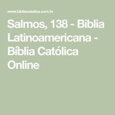 Salmos 138 Biblia Latinoamericana Biblia Catolica Online Biblia Catolica Salmos Biblia Catolica Salmos
