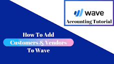 How To Add Customers and Vendors - Wave Accounting Tutorial - YouTube