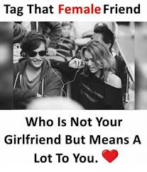 Tag That Female Friend Who Is Not Your Girlfriend But Means A Lot To You Friends Meme On Me Me Female Friend Quotes Female Friendship Quotes Female Friends
