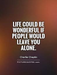 In fact, i stopped listening to you about 10 minutes ago! Quotes About Leaving Nature Alone 19 Quotes