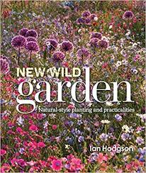 New Wild Garden Natural Style Planting And Practicalities Amazon De Ian Hodgson Fremdsprachige Bucher