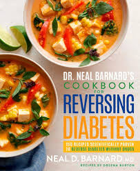 Dr Neal Barnard S Cookbook For Reversing Diabetes 150 Recipes Scientifically Proven To Reverse Diabetes Without Drugs Barnard Neal Burton Dreena 9781623369293 Amazon Com Books