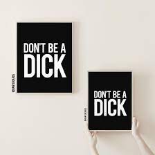 DON'T BE A DICK! - GLOSSY PRINT