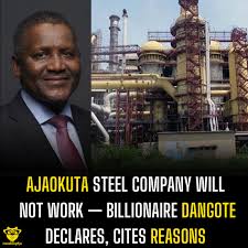 Ajaokuta Steel Company Will Not Work — Billionaire Dangote Declares, cites  reasons The President and Chief Executive Officer of Dangote Refinery,  Aliko Dangote, has dismissed the viability of the Ajaokuta Steel Company,