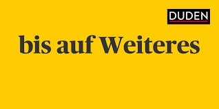 Wir sind 22 kinder, darunter 12 mädchen und. Duden Bis Auf Weiteres Rechtschreibung Bedeutung Definition Herkunft