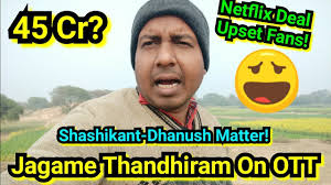 Jagame thandhiram gearing up for an ott release; Jagame Thandhiram Ott Deal Confirmed Reports Netflix Gave Big Money For The Dhanush Film Rights Youtube