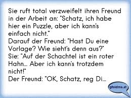 Sie Ruft Total Verzweifelt Ihren Freund In Der Arbeit An Schatz Ich Habe Hier Ein Puzzle Aber Ich Kann S Einfach Nic Osterreichische Spruche Und Zitate