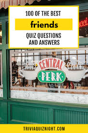 How well do you really know each other? 100 Friends Quiz Questions And Answers The Best Friends Show Quiz
