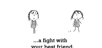 The thoughts of being with your best friend start to take on a bit. Quotes About Best Friends Fighting 54 Quotes
