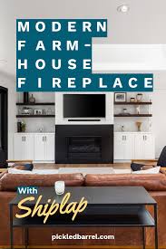 Standard layout, floating or corner fireplace ideas. Modern Farmhouse Fireplace Ideas With Shiplap Pickled Barrel