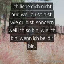 Die liebe ist eins der intensivsten und schönsten gefühle, zu denen wir als menschen fähig sind. Spruch Ich Liebe Dich Nicht Nur Weil Du So Bist Wie Sagdas