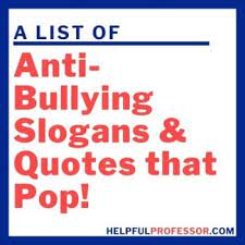 Maybe you would like to learn more about one of these? 163 Anti Bullying Slogans Quotes That Pop New In 2021