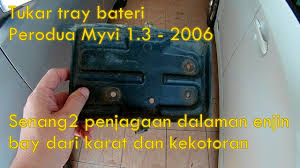 Check spelling or type a new query. Tukar Tray Bateri Perodua Myvi 1 3 2006 Senang2 Penjagaan Dalaman Enjin Bay Dari Karat Kotor Youtube