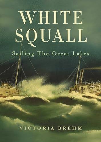 White Squall Sailing the Great Lakes by Brehm, Victoria: New Paperback  (2018) | Chequamegon Books