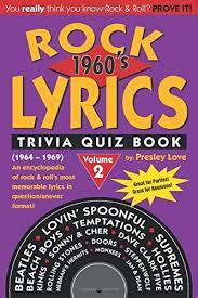 This quiz is designed to test and challenge your trivia knowledge, and if it turns out you're illiterate, it's a good way to learn some of the more important points of this seminal year in modern history. Rock Lyrics Trivia Quiz Book 1960 S 1964 1969 Love Presley Karelitz Raymond 9781727644333 Amazon Com Books