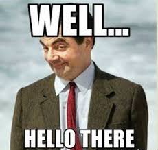 Well Hello There Work Humor Friends Funny Work Memes