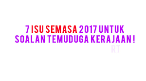 To view this presentation, you'll need to allow flash. 7 Isu Semasa 2017 Untuk Soalan Temuduga Kerajaan Temuduga
